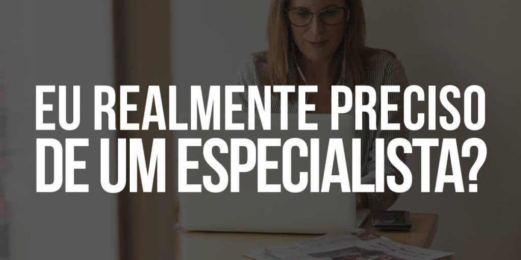 6 insights para descobrir se a sua estrutura comporta um especialista