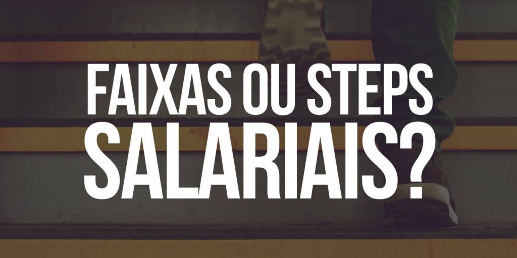 Steps e faixas salariais: qual a diferença e quando usar?