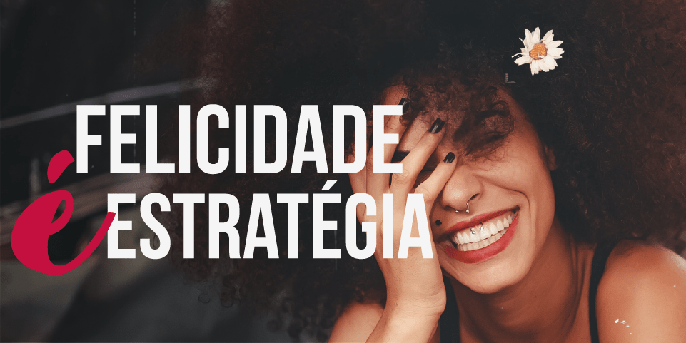 Felicidade é estratégia