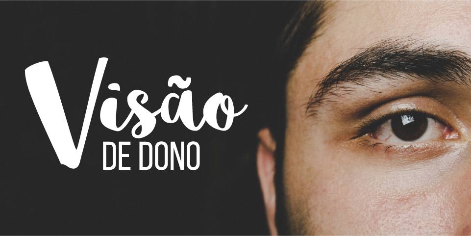 Visão de dono: como conseguir na sua empresa?