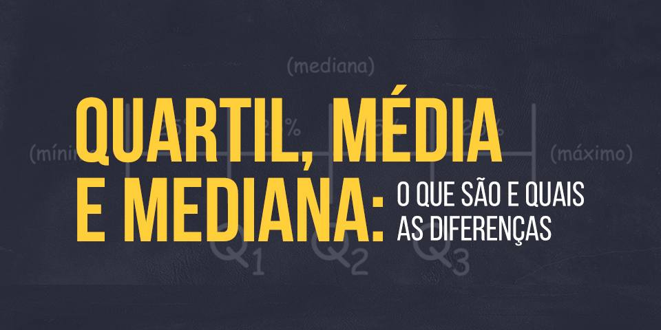 Quartil, média e mediana: o que são e quais as diferenças