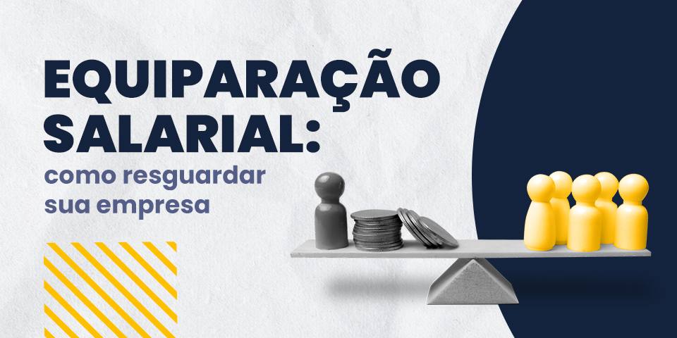 Equiparação salarial: como resguardar sua empresa