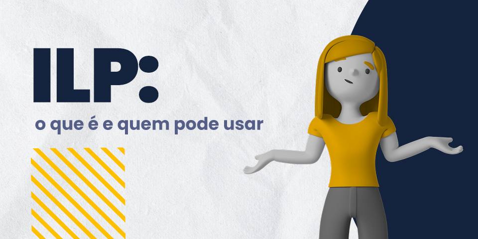 ILP: o que é e quem pode usar
