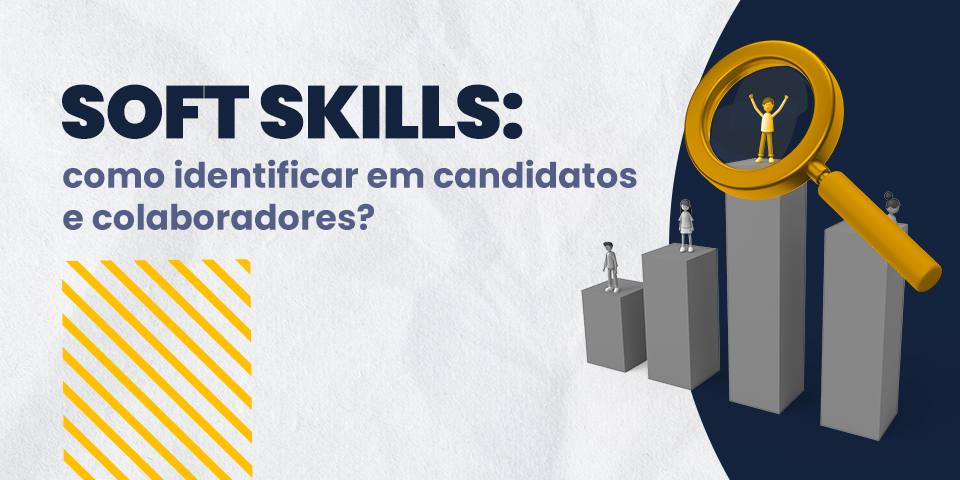 Soft Skills: como identificar em candidatos e colaboradores?