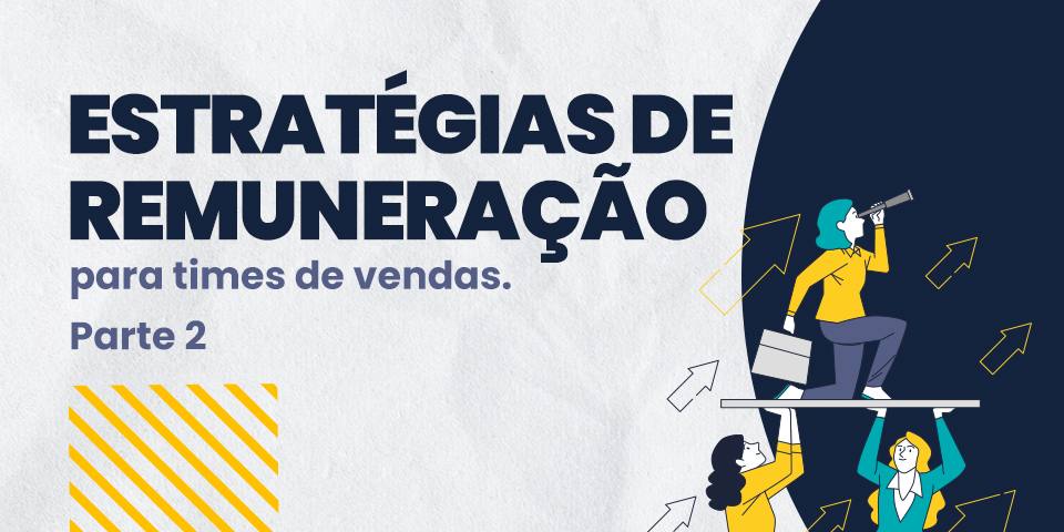 Estratégias de Remuneração para times de vendas - Parte 2
