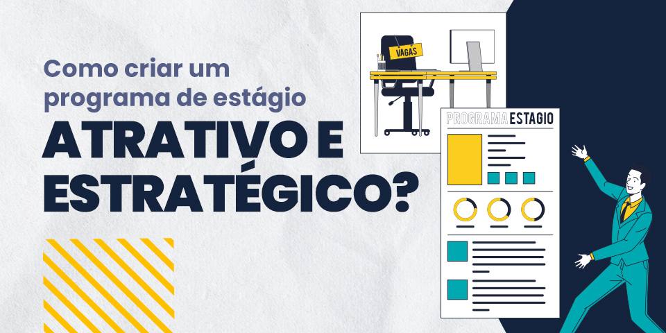 Como criar um programa de estágio atrativo e estratégico?