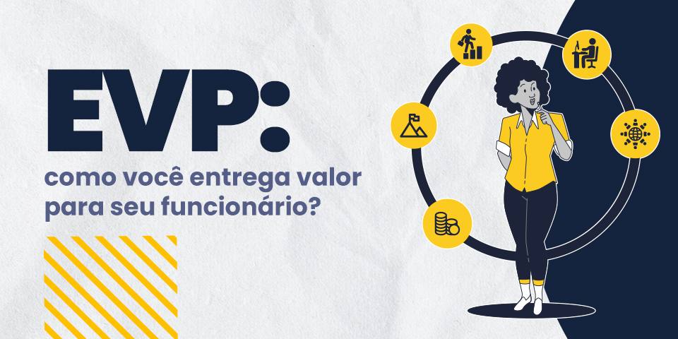 EVP: como você entrega valor para seu funcionário?