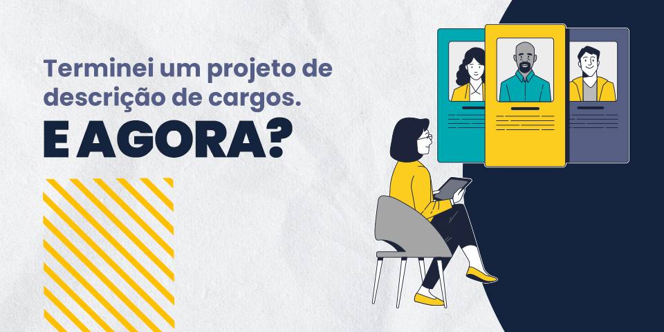 Terminei um projeto de descrição de cargos. E agora?