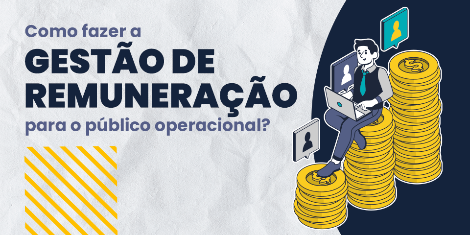 Como fazer a gestão de Remuneração para o público operacional?