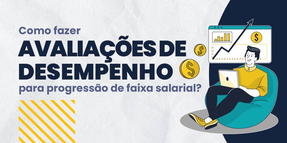 Como fazer avaliações de desempenho para progressão de faixa salarial?
